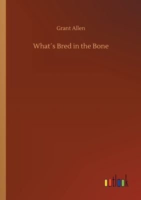 What´s Bred in the Bone by Allen, Grant