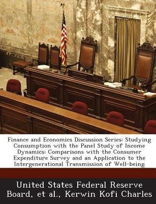 Finance and Economics Discussion Series: Studying Consumption with the Panel Study of Income Dynamics: Comparisons with the Consumer Expenditure Surve by Charles, Kerwin Kofi