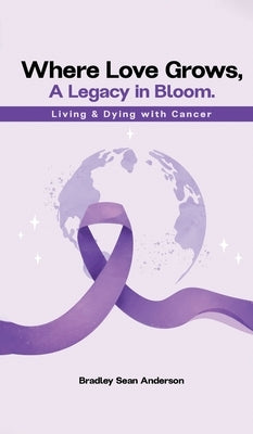 Where Love Grows: A Legacy in Bloom by Anderson, Bradley Sean