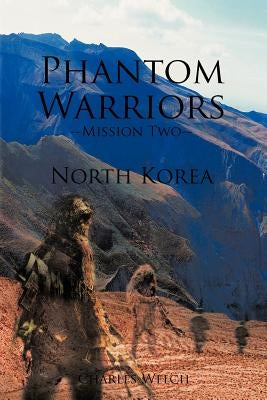 Phantom Warriors--Mission Two--North Korea: North Korea by Welch, Charles