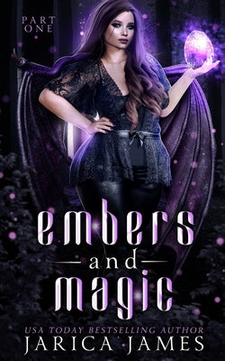 Embers and Magic: Part One: A Reverse Harem Paranormal Omegaverse Duet by James, Jarica