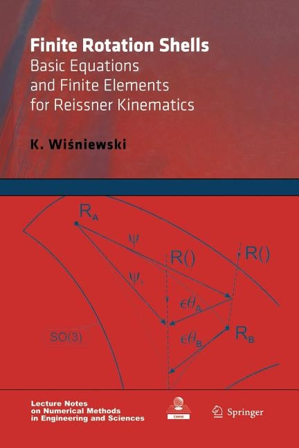 Finite Rotation Shells: Basic Equations and Finite Elements for Reissner Kinematics by Wisniewski, K.