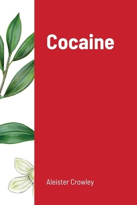 Cocaine: Includes the essay Absinthe the Green Goddess by Crowley, Aleister