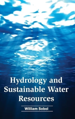 Hydrology and Sustainable Water Resources by Sobol, William