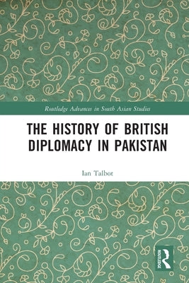The History of British Diplomacy in Pakistan by Talbot, Ian