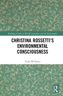 Christina Rossetti's Environmental Consciousness by Williams, Todd