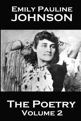 The Poetry Of Emily Pauline Johnson by Johnson, Emily Pauline