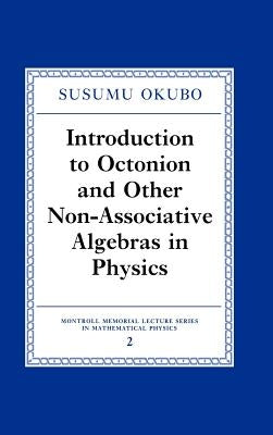 Introduction to Octonion and Other Non-Associative Algebras in Physics by Okubo, Susumo