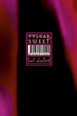 Vulgarsweet: Poems by Jannotti, Amy