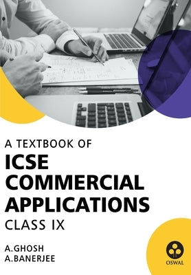 Commercial Applications: Textbook for ICSE Class 9 by Ghosh, A.