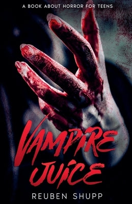 Vampire Juice: A Book About Horror For Teens by Shupp, Reuben