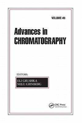 Advances in Chromatography, Volume 49 by Grushka, Eli