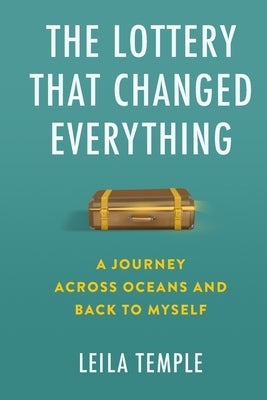 The Lottery That Changed Everything: A Journey Across Oceans and Back to Myself by Temple, Leila