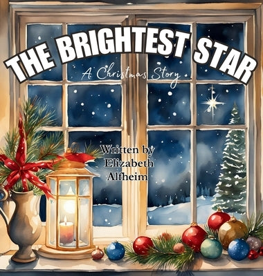 The Brightest Star: A Christmas Story by Alfheim, Elizabeth M.
