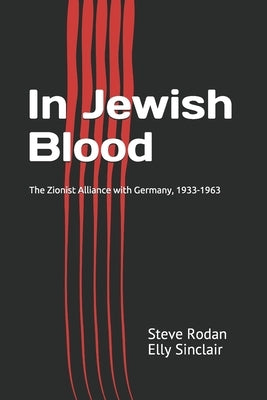In Jewish Blood: The Zionist Alliance with Germany, 1933-1963 by Elly Sinclair, Steve Rodan
