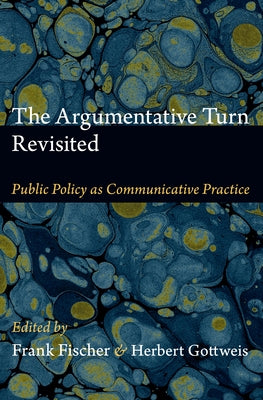 The Argumentative Turn Revisited: Public Policy as Communicative Practice by Fischer, Frank