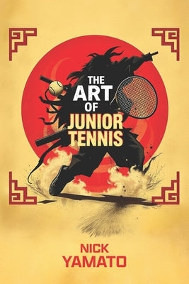 The Art of Junior Tennis by Yamato, Nick