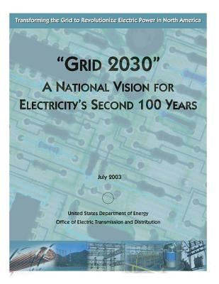"Grid 2030" A National Vision for Electricity's Second 100 Years by Penny Hill Press Inc