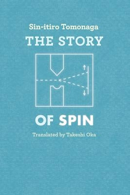 The Story of Spin by Tomonaga, Sin-Itiro
