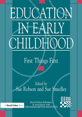 Education in Early Childhood: First Things First by Robson, Sue
