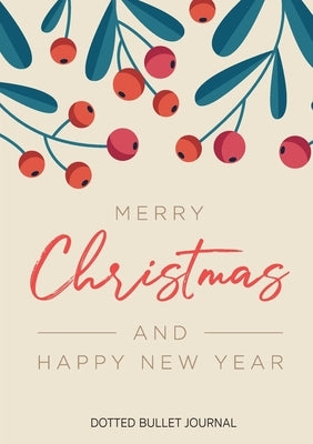 Merry Christmas and Happy New Year Dotted Bullet Journal: Cheaper and More Useful than a Card! (Mistletoe) Medium A5 - 5.83X8.27 by Blank Classic