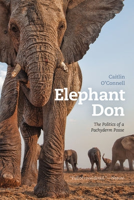 Elephant Don: The Politics of a Pachyderm Posse by O'Connell, Caitlin