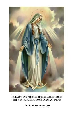 Collection of Masses of the Blessed Virgin Mary: Entrance and Communion Antiphons by Lombardi S. T. D., A. Raphael