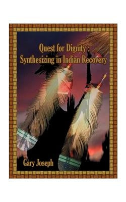 Quest for Dignity: Synthesizing in Indian Revival by Joseph, Gary