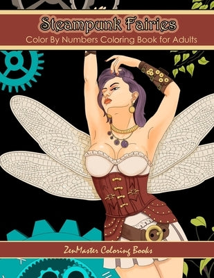 Color By Numbers Coloring Book for Adults: Steampunk Fairies: Victorian Fantasy Adult Color By Numbers Coloring Book by Zenmaster Coloring Books