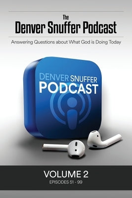 The Denver Snuffer Podcast Volume 2: 2019 by Snuffer, Denver C.