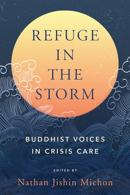 Refuge in the Storm: Buddhist Voices in Crisis Care by Michon, Nathan Jishin