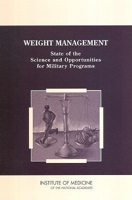 Weight Management: State of the Science and Opportunities for Military Programs by Institute of Medicine