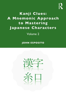 Kanji Clues: A Mnemonic Approach to Mastering Japanese Characters: Volume 2 by Esposito, John