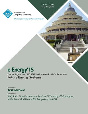 e-Energy 15 6th International Conference on Future Energy Systems by E-Energy 15 Conference Committee