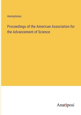 Proceedings of the American Association for the Advancement of Science by Anonymous