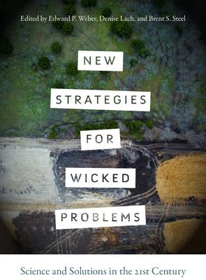 New Strategies for Wicked Problems: Science and Solutions in the 21st Century by Weber, Edward P.