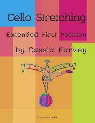 Cello Stretching: Extended First Position by Harvey, Cassia