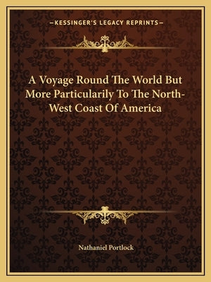 A Voyage Round the World But More Particularily to the North-West Coast of America by Portlock, Nathaniel