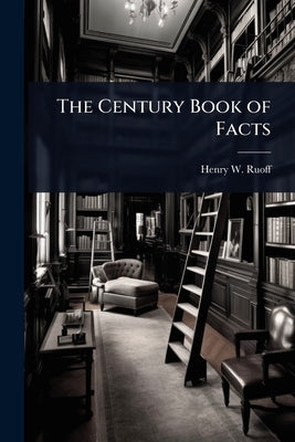 The Century Book of Facts by Ruoff, Henry W. 1865-1935