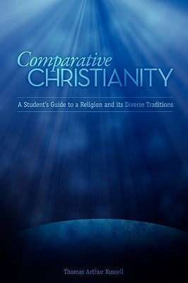 Comparative Christianity: A Student's Guide to a Religion and Its Diverse Traditions by Russell, Thomas A.