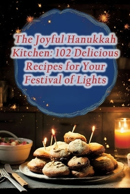 The Joyful Hanukkah Kitchen: 102 Delicious Recipes for Your Festival of Lights by Toku, The Roaming Ramen
