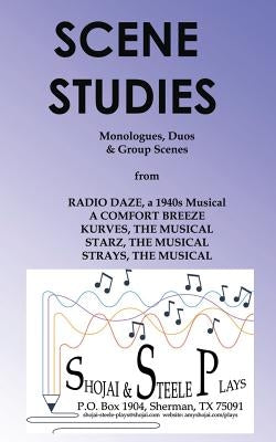 Scene Studies: Monologues, Duos & Group Scenes: from A COMFORT BREEZE; KURVES, THE MUSICAL; STARZ, THE MUSICAL; STRAYS, THE MUSICAL by Shojai, Amy