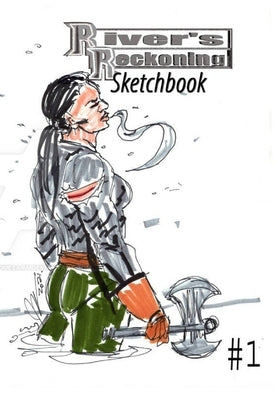 River's Reckoning Sketchbook #1 by Rodrigues, Jose L. F.