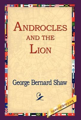 Androcles and The Lion by Shaw, George Bernard