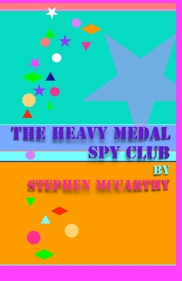 The Heavy Medal Spy Club by McCarthy, Stephen