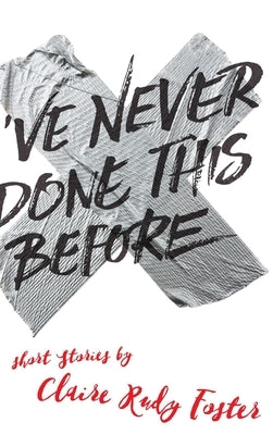 I've Never Done This Before by Foster, Claire Rudy