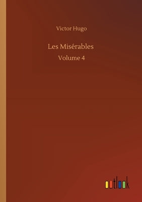 Les Misérables: Volume 4 by Hugo, Victor