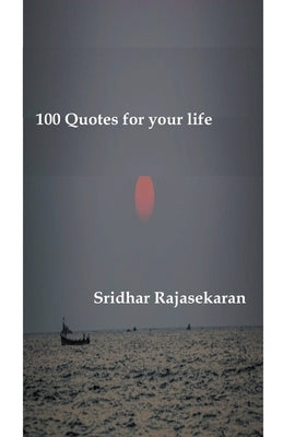 100 Quotes for your life by Rajasekaran, Sridhar
