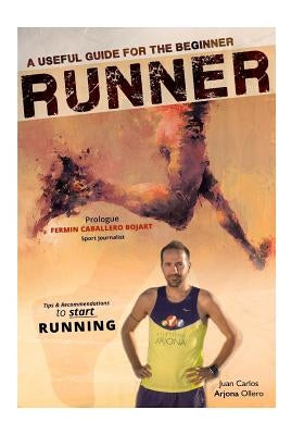 A Useful Guide for the beginner RUNNERS: Tips and Recommendations by Ollero, Juan Carlos Arjona