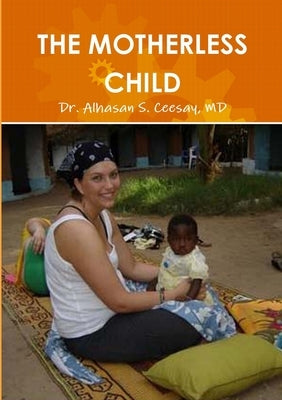 The Motherless Child by Ceesay, Alhasan S.